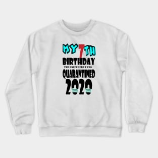 My 7th Birthday The One Where I Was Quarantined 2020 Crewneck Sweatshirt